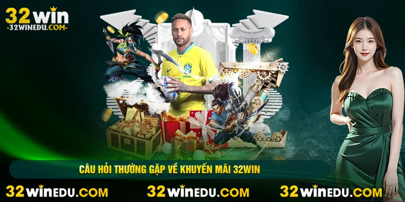 Câu hỏi thường gặp về khuyến mãi 32WIN