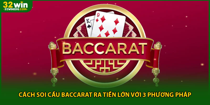 Cách Soi Cầu Baccarat Ra Tiền Lớn Với 3 Phương Pháp