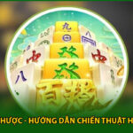 Đường Mạt Chược - Hướng Dẫn Chiến Thuật Hiệu Quả Nhất