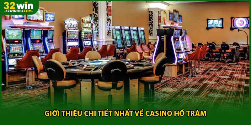 Giới thiệu chi tiết nhất về casino hồ tràm