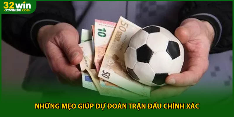 Những mẹo giúp dự đoán trận đấu chính xác